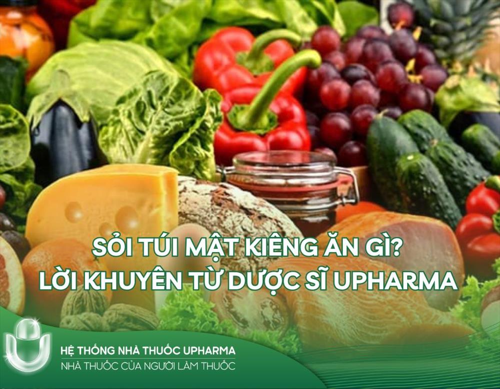 Sỏi túi mật kiêng ăn gì? Lời khuyên từ Dược sĩ Upharma