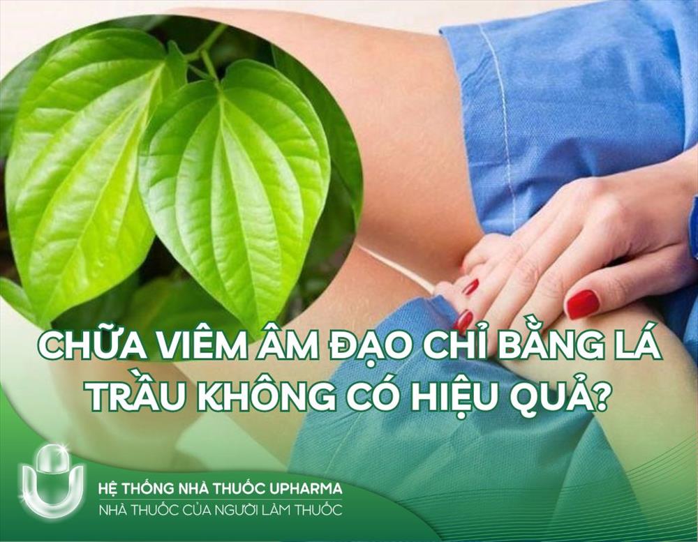 Chữa viêm âm đạo chỉ bằng lá trầu không có hiệu quả?