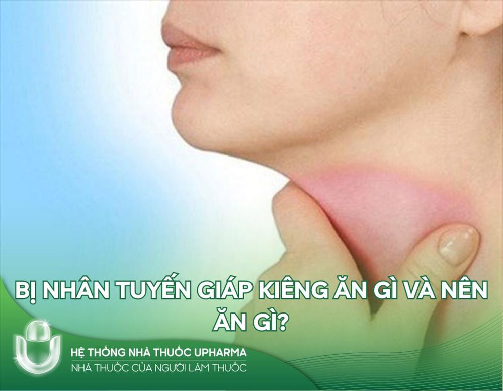 Bị nhân tuyến giáp kiêng ăn gì và nên ăn gì?