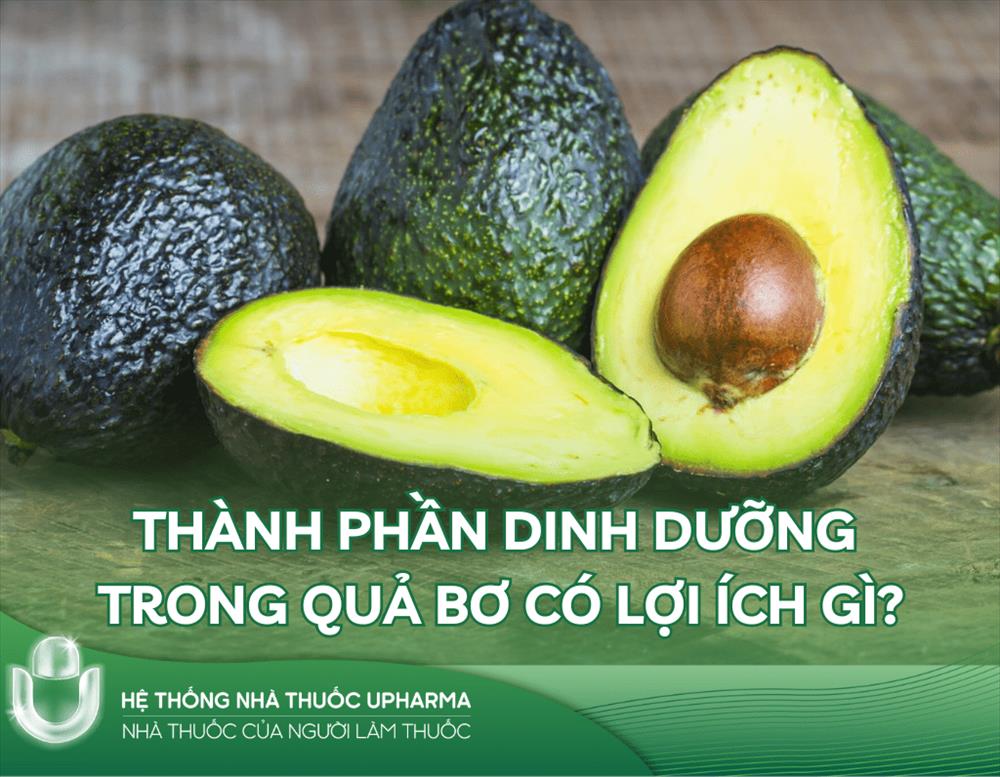 Thành phần dinh dưỡng trong quả bơ có lợi ích gì?