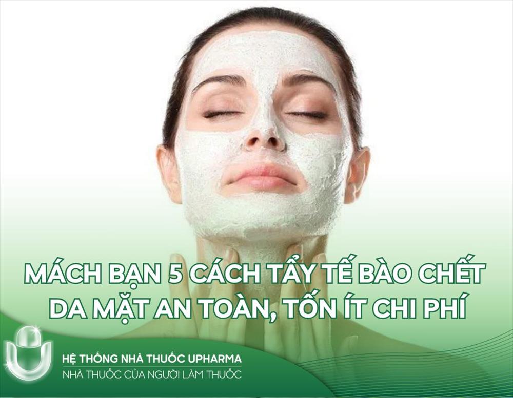 Mách bạn 5 cách tẩy tế bào chết da mặt an toàn, tốn ít chi phí